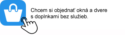 Chcem si objednať okná a dvere s doplnkami bez služieb.